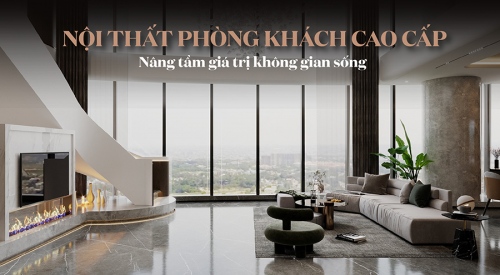 20+ Mẫu thiết kế nội thất phòng khách cao cấp, sang trọng cho...