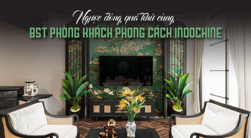 20+ Mẫu thiết kế phòng khách phong cách Indochine đẹp, tinh tế...