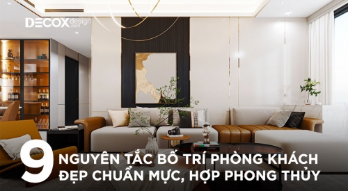 9 Nguyên tắc bố trí phòng khách đẹp chuẩn mực, hợp phong thủy