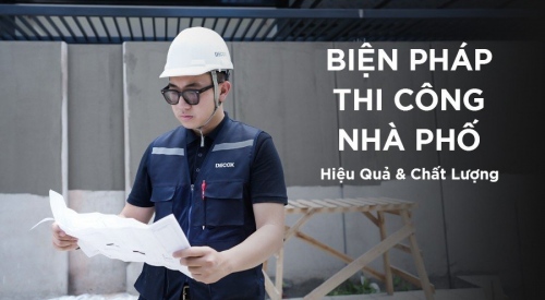 Biện pháp thi công nhà phố AN TOÀN - CHẤT LƯỢNG - HIỆU QUẢ