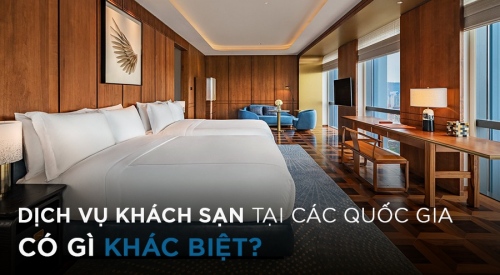 Dịch vụ khách sạn tại các quốc gia có gì khác biệt?