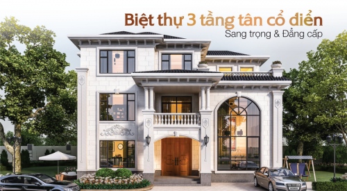 35+ Mẫu biệt thự 3 tầng tân cổ điển đẹp, sang, đẳng cấp...