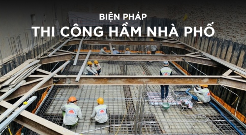 Tổng hợp Các biện pháp thi công hầm nhà phố hiệu quả, đúng...