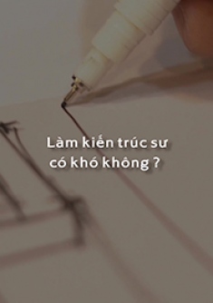 Làm Kiến trúc sư có khó không?